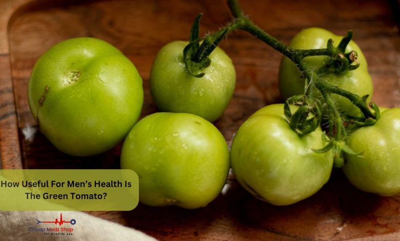 How Useful For Men’s Health Is The Green Tomato?